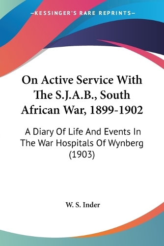 On Active Service With The S.J.A.B., South African War, 1899-1902