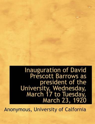 Inauguration of David Prescott Barrows as President of the University, Wednesday, March 17 to Tuesday, March 23, 1920