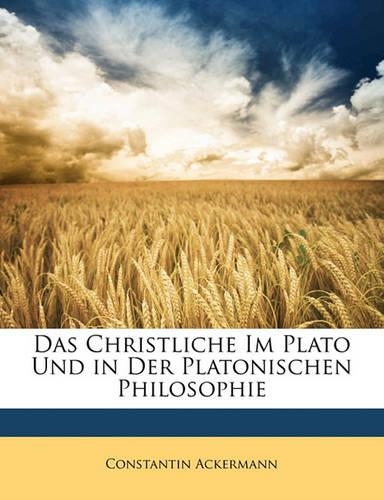 Das Christliche Im Plato Und in Der Platonischen Philosophie