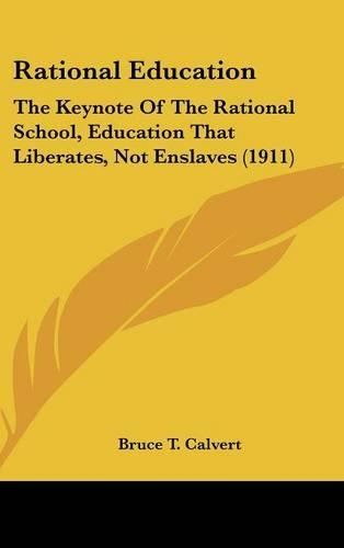 Rational Education: The Keynote of the Rational School, Education That Liberates, Not Enslaves (1911)
