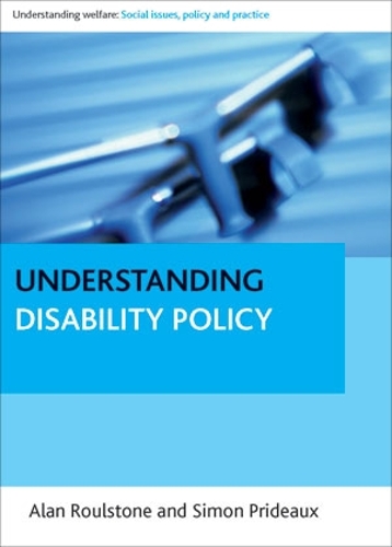 Understanding Disability Policy: (Understanding Welfare: Social Issues, Policy and Practice)