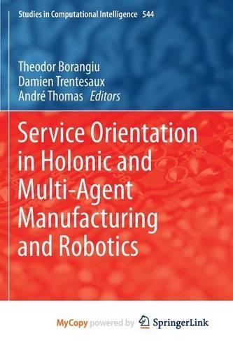 Service Orientation in Holonic and Multi-Agent Manufacturing and Robotics