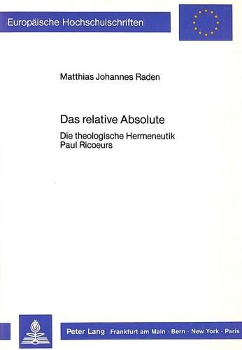 Das Relative Absolute: Die Theologische Hermeneutik Paul Ricoeurs
