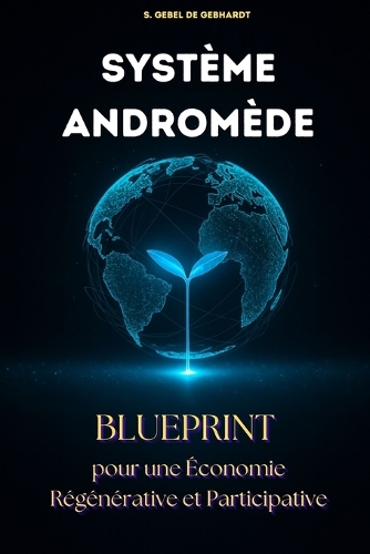Le système Andromède: Blueprint pour une économie Régénérative et Participative
