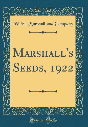 Marshall's Seeds, 1922 (Classic Reprint)