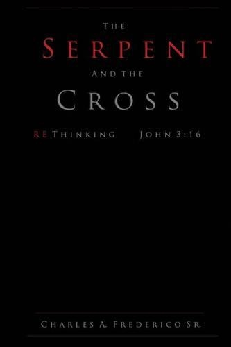 The Serpent and the Cross: Rethinking John 3:16