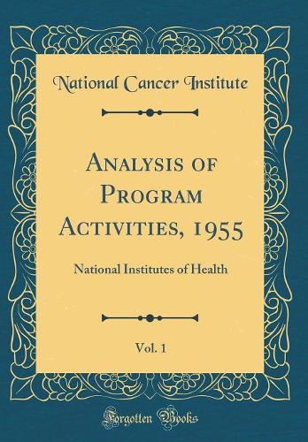 Analysis of Program Activities, 1955, Vol. 1: National Institutes of Health (Classic Reprint)