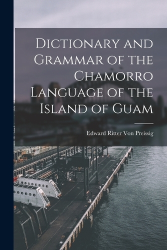 Dictionary and Grammar of the Chamorro Language of the Island of Guam