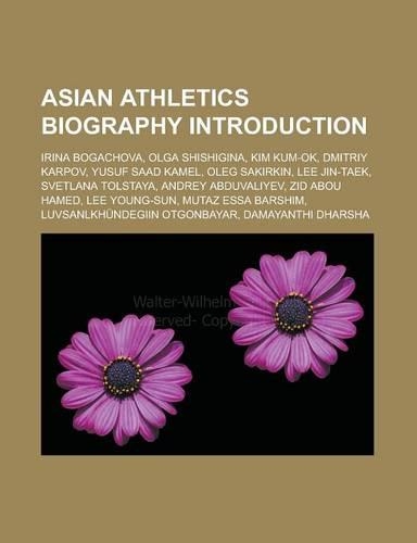 Asian Athletics Biography Introduction: Irina Bogachova, Olga Shishigina, Kim Kum-Ok, Dmitriy Karpov, Yusuf Saad Kamel, Oleg Sakirkin, Lee Jin-Taek, S