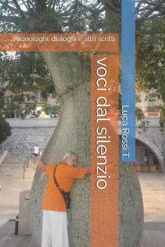 voci dal silenzio: monologhi. dialoghi e altri scritti