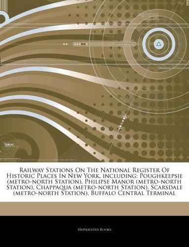 Articles on Railway Stations on the National Register of Historic Places in New York, Including: Poughkeepsie (Metro-North Station), Philipse Manor (Metro-North Station), Chappaqua (Metro-North Station), Scarsdale (Metro-North Station)