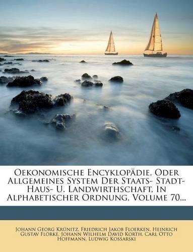 Oekonomische Encyklopadie, Oder Allgemeines System Der Staats- Stadt- Haus- U. Landwirthschaft, in Alphabetischer Ordnung, Volume 70...