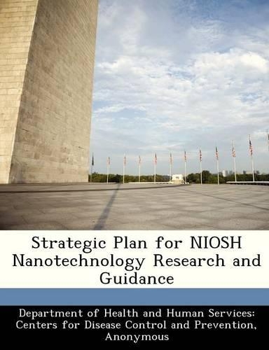 Strategic Plan for Niosh Nanotechnology Research and Guidance