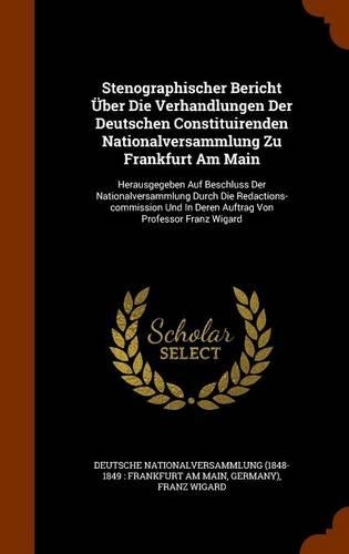 Stenographischer Bericht Über Die Verhandlungen Der Deutschen Constituirenden Nationalversammlung Zu Frankfurt Am Main