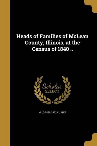 Heads of Families of McLean County, Illinois, at the Census of 1840 ..