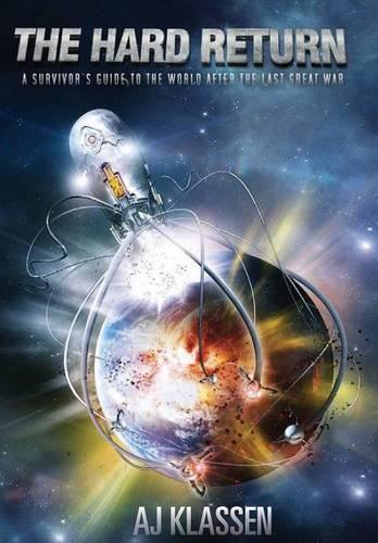 The Hard Return; A Survivor's Guide to the World After the Last Great War