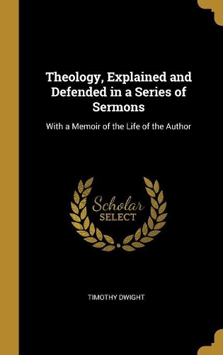 Theology, Explained and Defended in a Series of Sermons