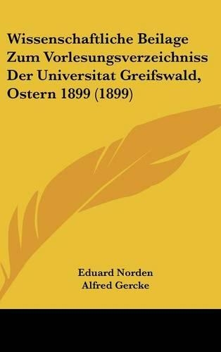 Wissenschaftliche Beilage Zum Vorlesungsverzeichniss Der Universitat Greifswald, Ostern 1899 (1899)