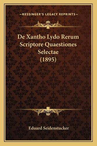 De Xantho Lydo Rerum Scriptore Quaestiones Selectae (1895)