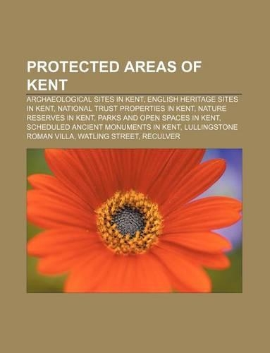 Protected Areas of Kent: Archaeological Sites in Kent, English Heritage Sites in Kent, National Trust Properties in Kent