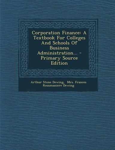 Corporation Finance: A Textbook for Colleges and Schools of Business Administration...