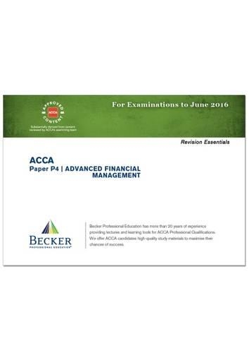 ACCA - P4 Advanced Financial Management (for Exams Up to June 2016): Revision Essentials(ACCA)
