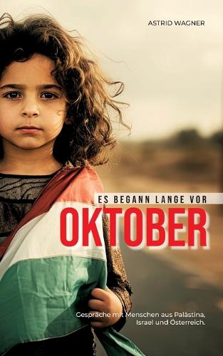 Es begann lange vor Oktober: Gespräche mit Menschen aus Palästina, Israel und Österreich