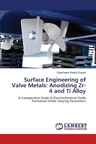 Surface Engineering of Valve Metals: Anodizing Zr-4 and Ti Alloy