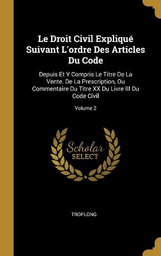 Le Droit Civil Expliqué Suivant L'ordre Des Articles Du Code