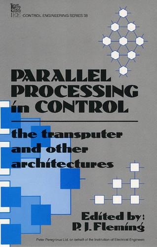 Parallel Processing in Control: The Transputer and Other Architectures