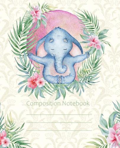 Composition Notebook: Yoga Meditation Elephant Fashion Line College Ruled Paper Exercise Book Notebook For Middle School Through To College University