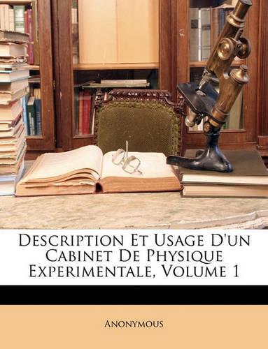 Description Et Usage D'un Cabinet De Physique Experimentale, Volume 1