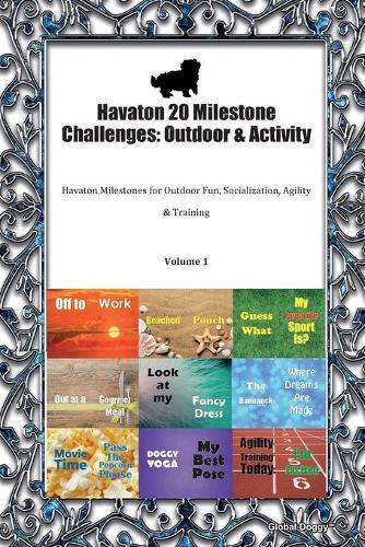 Havaton 20 Milestone Challenges: Outdoor & Activity: Havaton Milestones for Outdoor Fun, Socialization, Agility & Training Volume 1