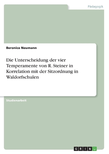 Die Unterscheidung der vier Temperamente von R. Steiner in Korrelation mit der Sitzordnung in Waldorfschulen