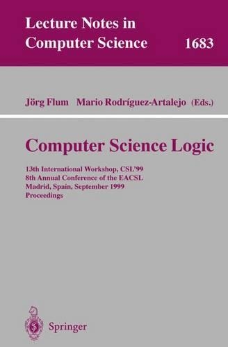 Computer Science Logic: 13th International Workshop, CSL'99, 8th Annual Conference of the EACSL, Madrid, Spain, September 20-25, 1999, Proceedings(1683 Lecture Notes in Computer Science)