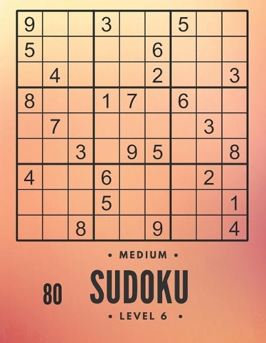 80 Medium sudoku level 6: large print sudoku and solutions, train your brain