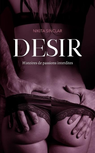 Desir: Histoires de passions interdites(3 Histoires Coquines)