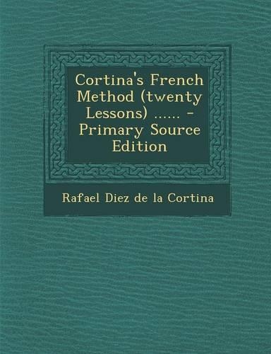 Cortina's French Method (Twenty Lessons) ...... - Primary Source Edition