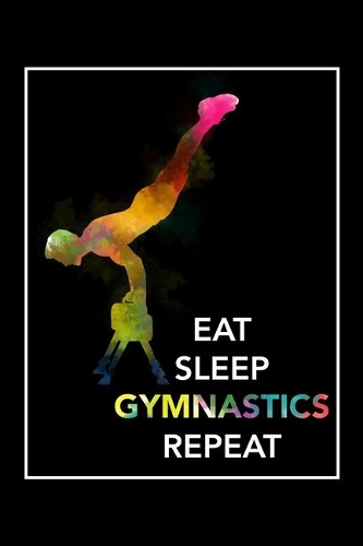 Eat Sleep Gymnastics Repeat: Daily Planner - Track Fitness Goals, Meals and Hydration - Shopping List Log - To-Do-List Journal for Male Gymnasts