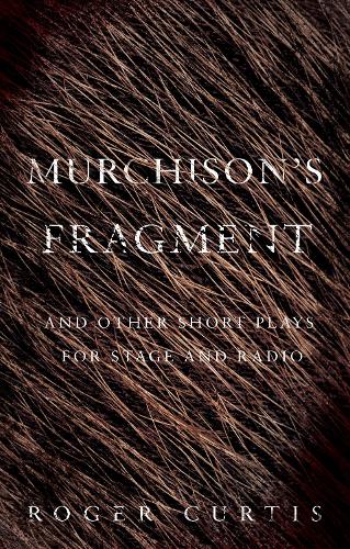 Murchison's Fragment: and other short plays for stage and radio