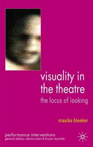 Visuality in the Theatre: The Locus of Looking(Performance Interventions)