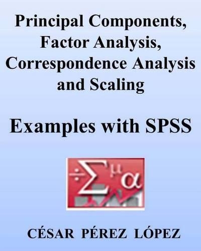 Principal Components, Factor Analysis, Correspondence Analysis and Scaling: Examples with SPSS