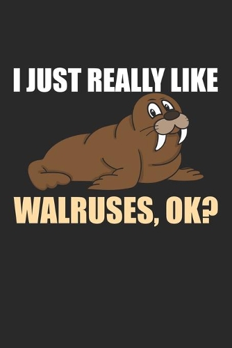 I just really Like Walruses ok?: Walrus Gift Animal Zoo Love Arctic s Dot Grid Notebook 6x9 Inches - 120 dotted pages for notes, drawings, formulas - Organizer writing book planner 