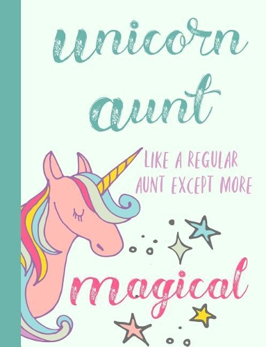 Unicorn Aunt Like a Regular Aunt Except More Magical