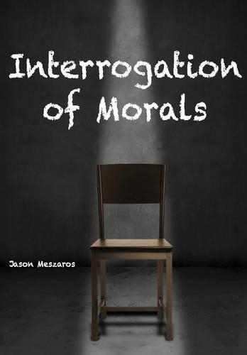 Interrogation of Morals