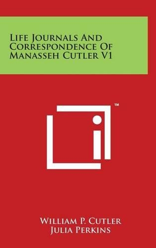 Life Journals And Correspondence Of Manasseh Cutler V1