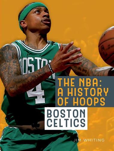 Boston Celtics: (NBA: A History of Hoops)
