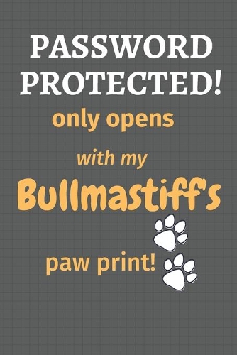Password Protected! only opens with my Bullmastiff's paw print!