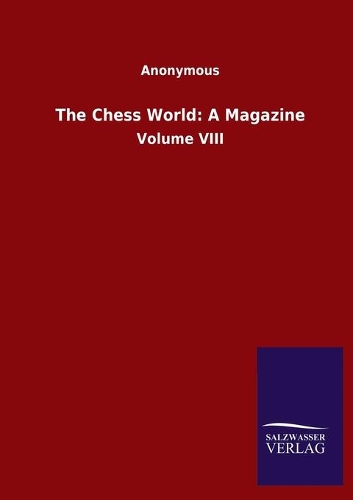 The Chess World: A Magazine: Volume VIII