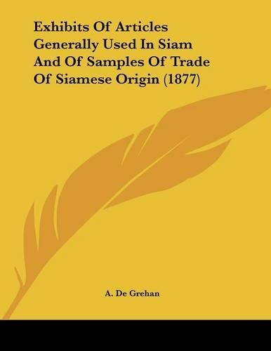 Exhibits Of Articles Generally Used In Siam And Of Samples Of Trade Of Siamese Origin (1877)